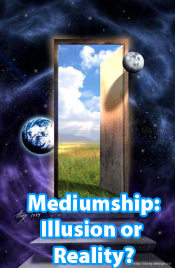 Mediumship: illusion or reality?